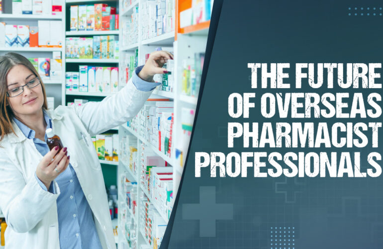 The Future of Overseas Pharmacist Professionals