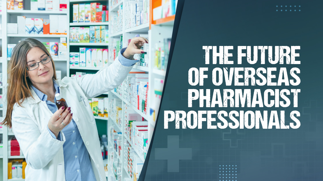 The Future of Overseas Pharmacist Professionals